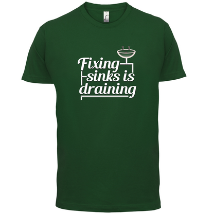 Fixing Sinks Is Draining T Shirt