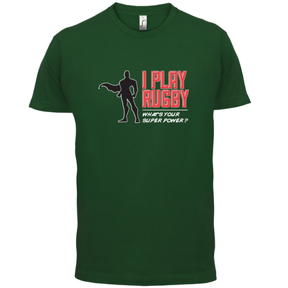 I Play Rugby Whats Your Super Power MALE Design T Shirt