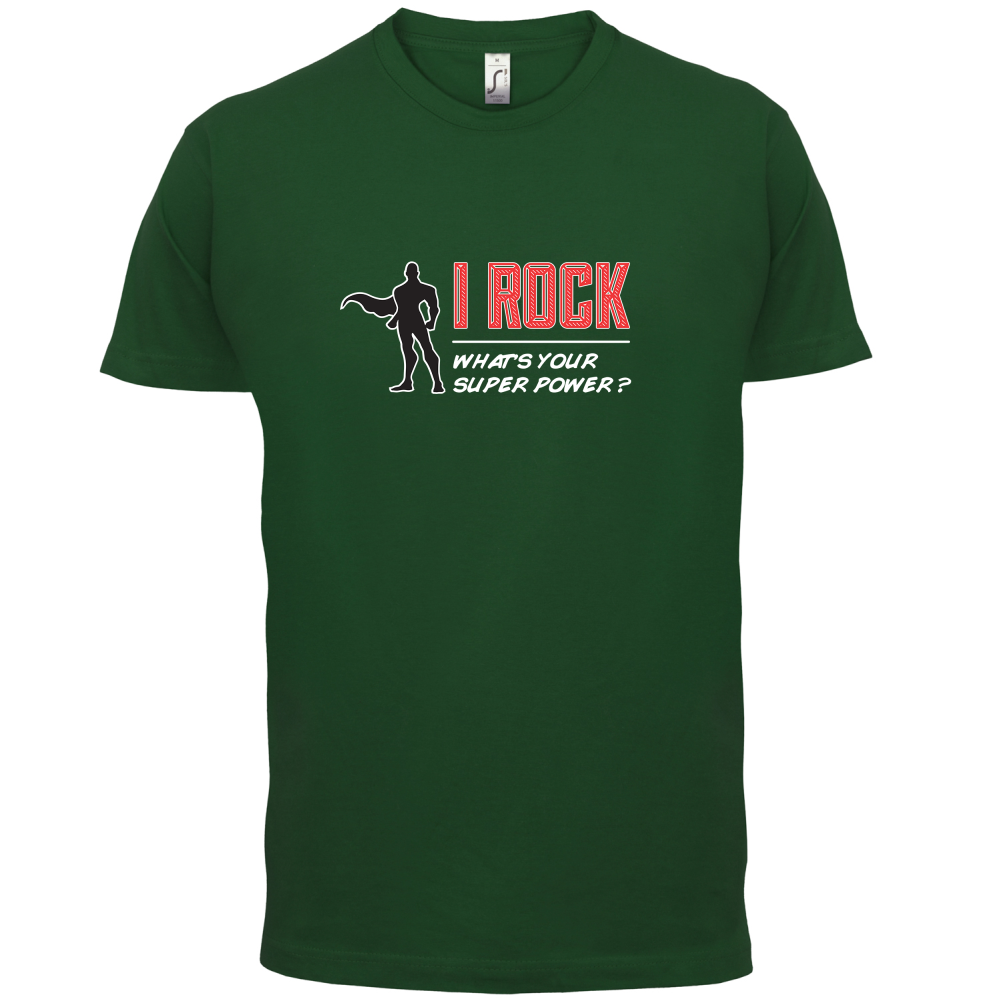 I Rock Whats Your Super Power MALE Design T Shirt