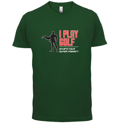 I Golf Whats Your Super Power MALE Design T Shirt