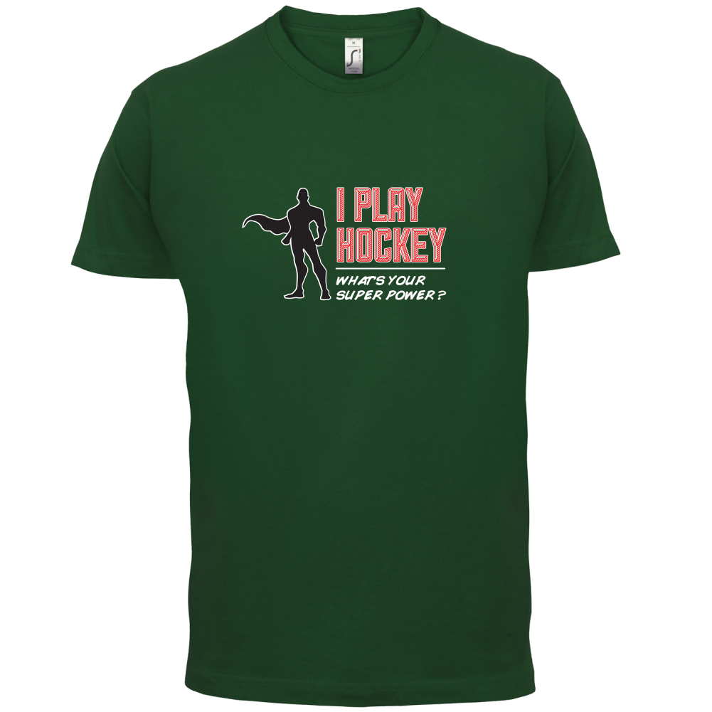 I Play Hockey Whats Your Super Power MALE Design T Shirt