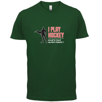 I Play Hockey Whats Your Super Power MALE Design T Shirt