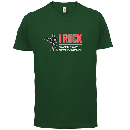 I Rock Whats Your Super Power MALE Design T Shirt