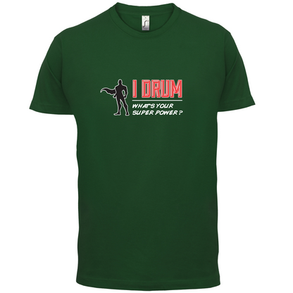 I Drum Whats Your Super Power MALE Design T Shirt