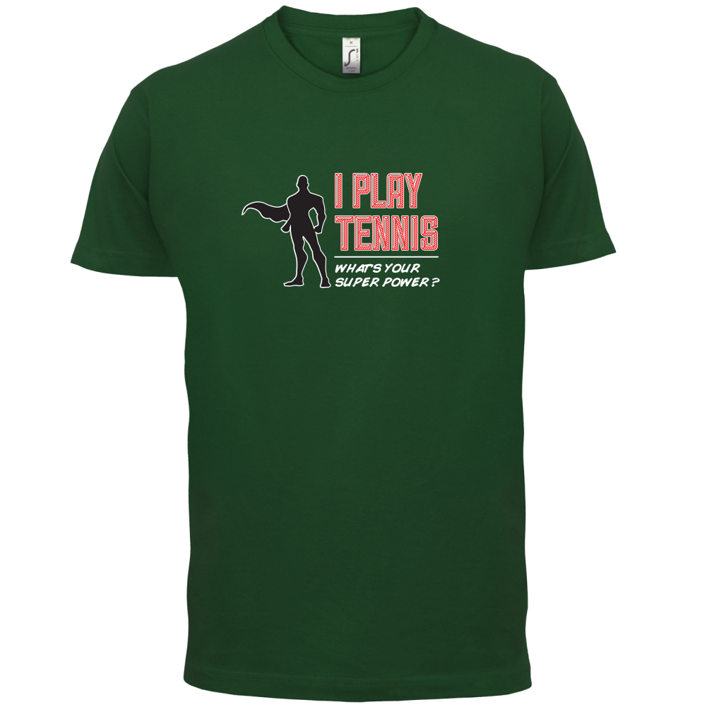 I Play Tennis What's Your Super Power MALE Design T Shirt