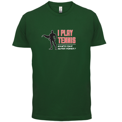 I Play Tennis What's Your Super Power MALE Design T Shirt