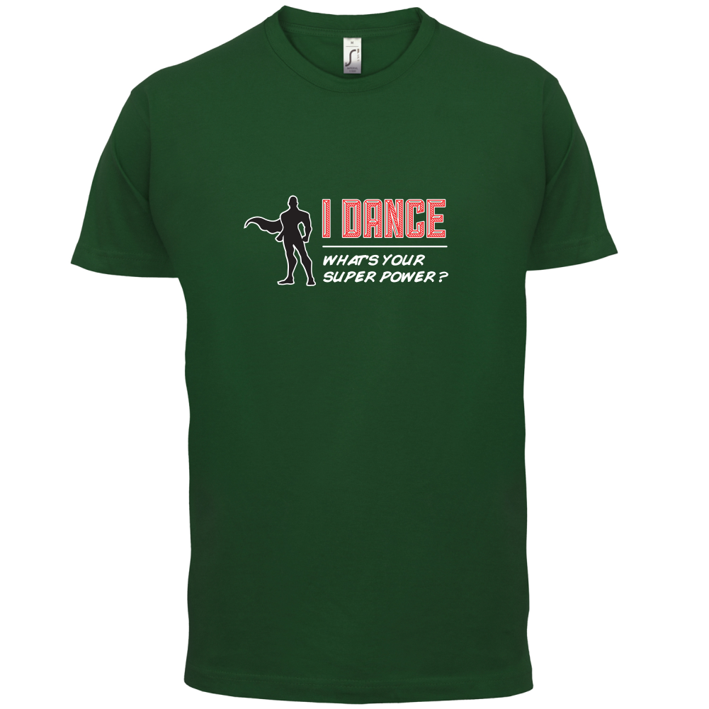 I Dance Whats Your Super Power MALE Design T Shirt