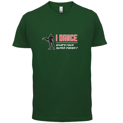 I Dance Whats Your Super Power MALE Design T Shirt