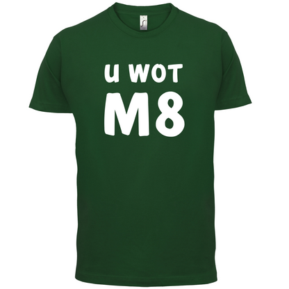 U Wot M8 T Shirt
