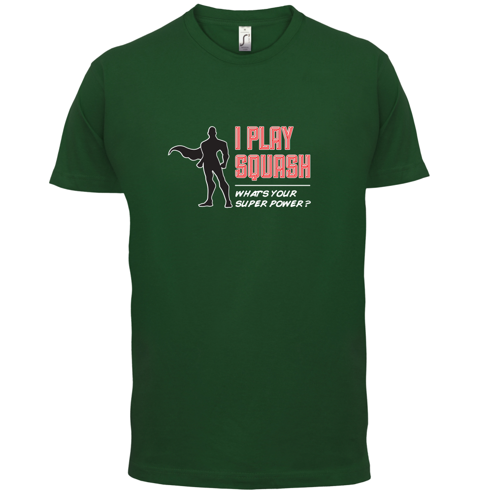 I Play Squash Whats Your Super Power MALE Design T Shirt