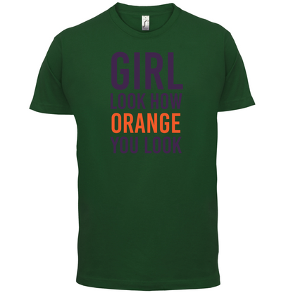Look How Orange You Look T Shirt