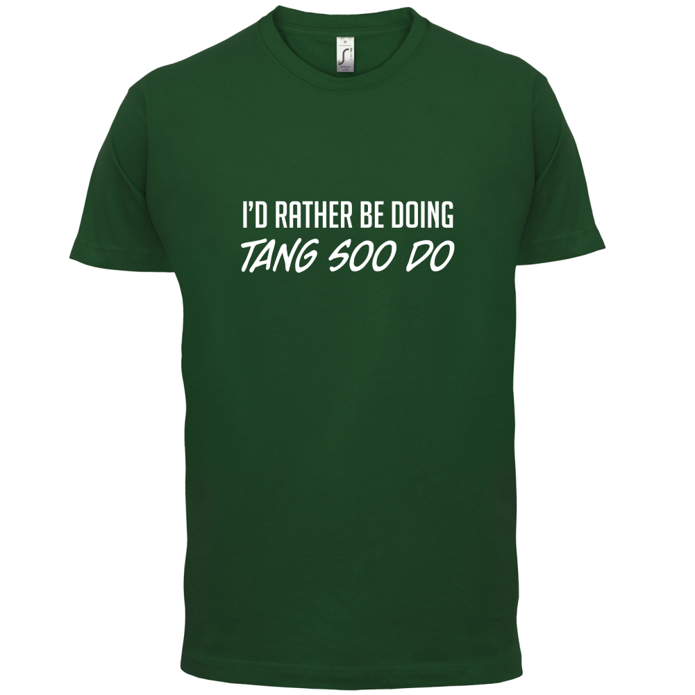I'd Rather Be Doing Tang Soo Do T Shirt