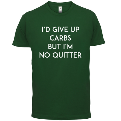 I'd Give Up Carbs  T Shirt