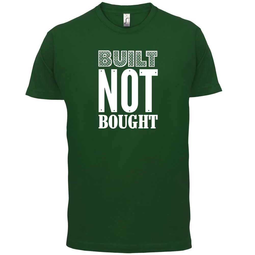 Built Not Bought T Shirt