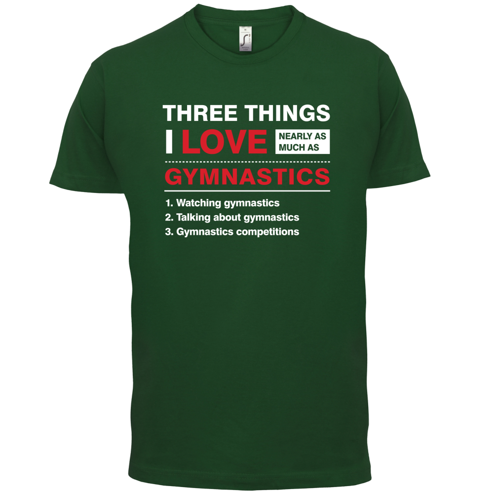 Three Things I Love Nearly As Much As Gymnastics T Shirt