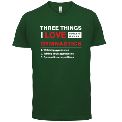 Three Things I Love Nearly As Much As Gymnastics T Shirt