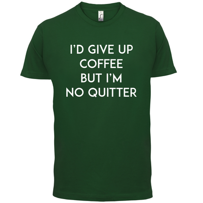 I'd Give Up Coffee T Shirt