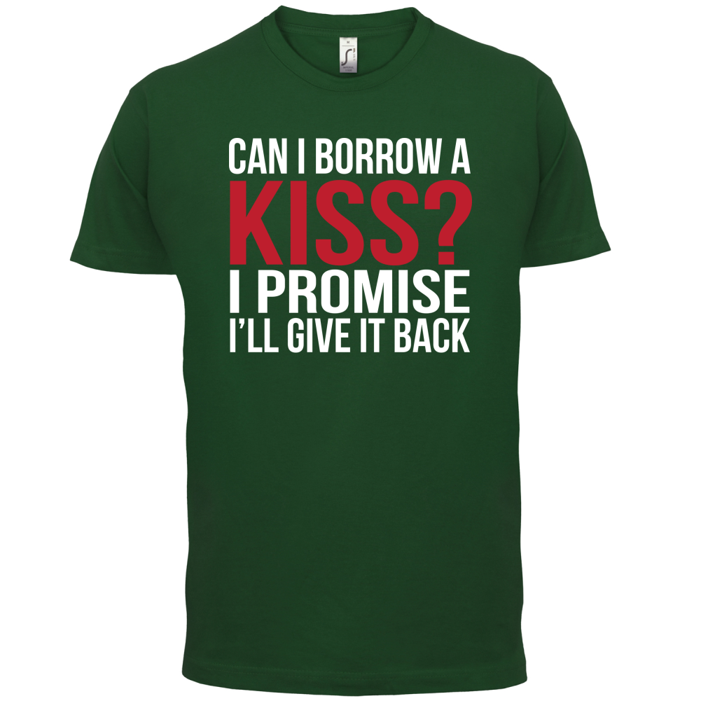 Can I Borrow A Kiss T Shirt