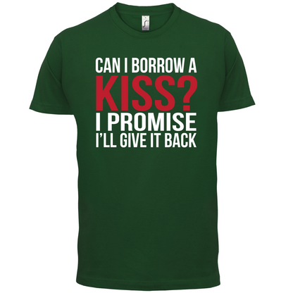 Can I Borrow A Kiss T Shirt