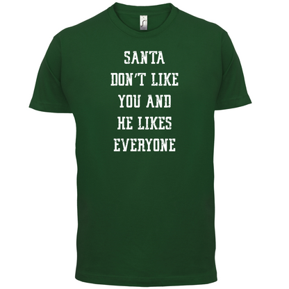 Santa Don't Like You And He Likes Everyone T Shirt