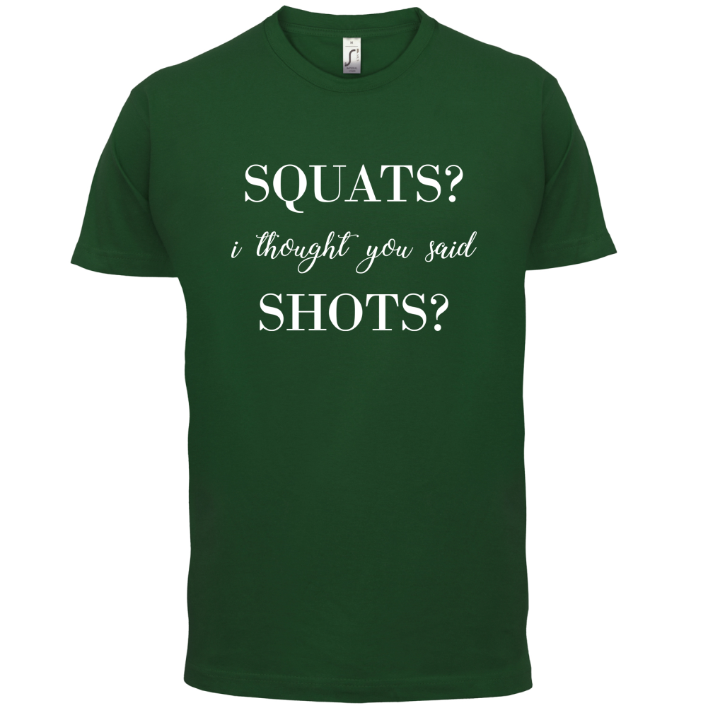 I Thought You Said Shots T Shirt