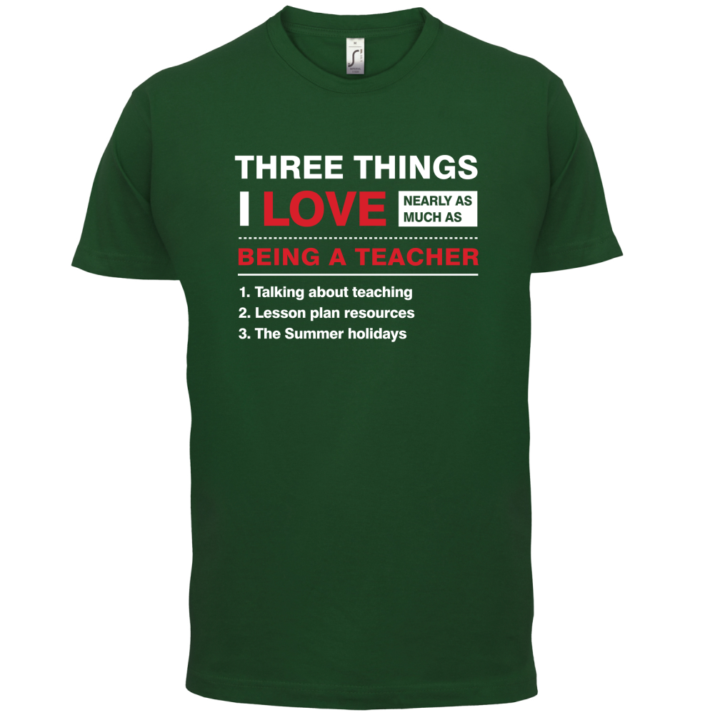 Three Things I Love Nearly As Much As Teaching T Shirt
