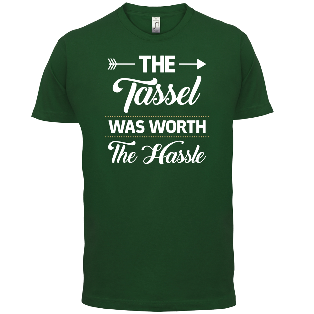 The Tassel Was Worth The Hassle T Shirt