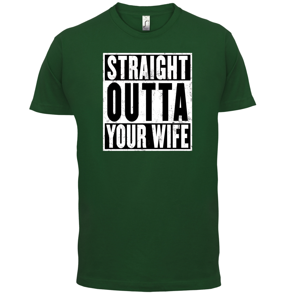 Straight Outta Your Wife T Shirt