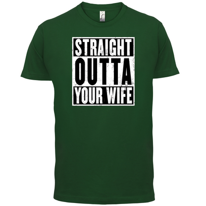 Straight Outta Your Wife T Shirt