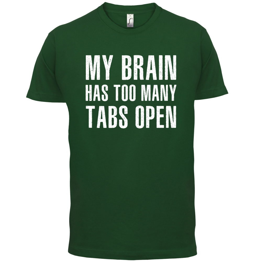 Brain Has Too Many Tabs Open T Shirt