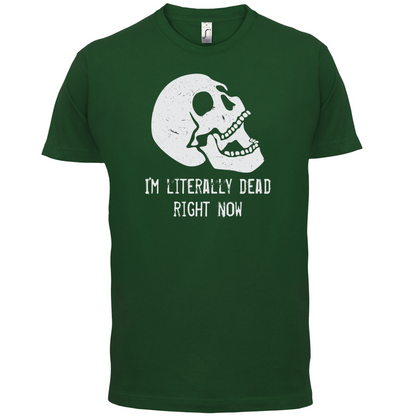 I'm Literally Dead Right Now T Shirt