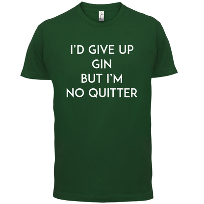 I'd Give Up Gin T Shirt