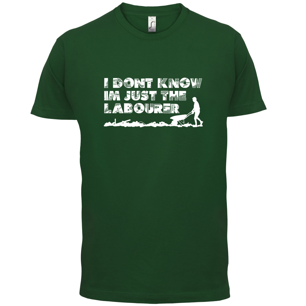 I'm Just The Labourer T Shirt