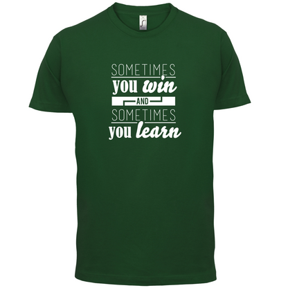 Sometimes You Win Sometimes You Learn T Shirt