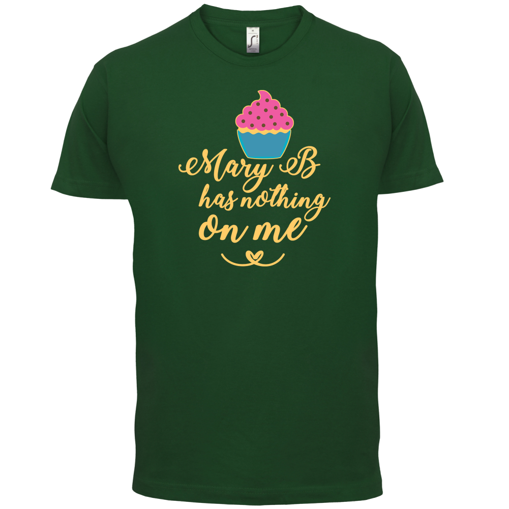 Mary B Has Nothing On Me T Shirt