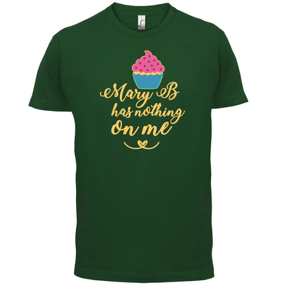 Mary B Has Nothing On Me T Shirt