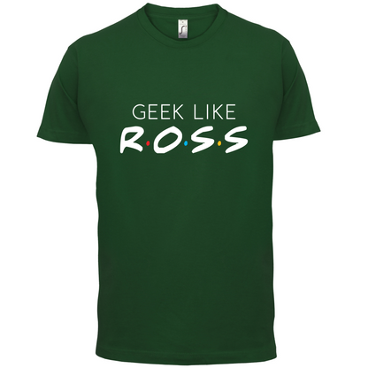 Geek Like Ross T Shirt