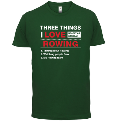 Three Things I Love Nearly As Much As Rowing T Shirt
