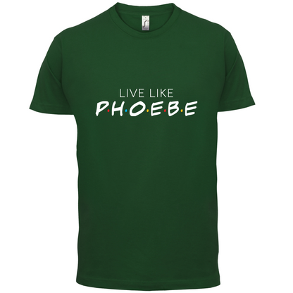 Live Like Pheobe T Shirt