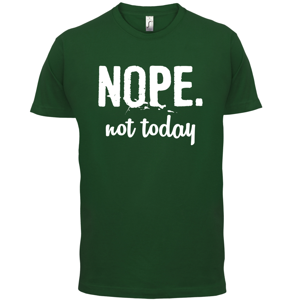 Nope.NotToday T Shirt