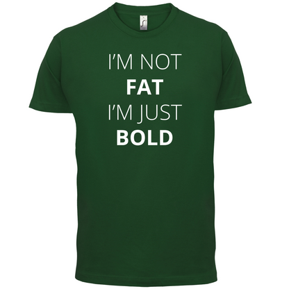 I'm Not Fat I'm Just Bold T Shirt