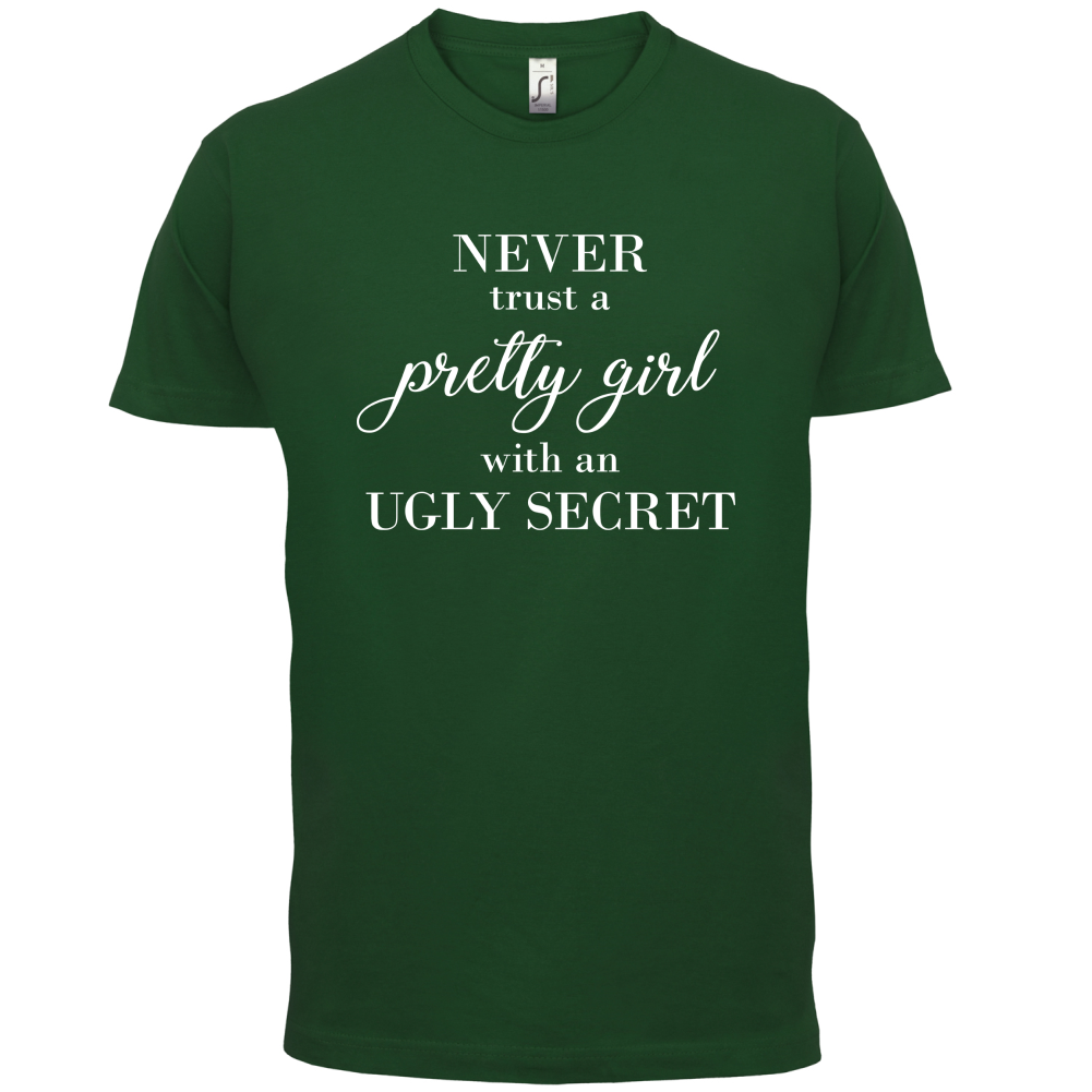 Never Trust A Pretty Girl T Shirt
