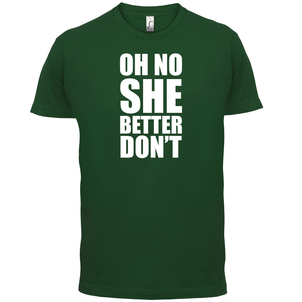 She Better Don't T Shirt