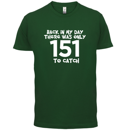There was Only 151 To Catch T Shirt