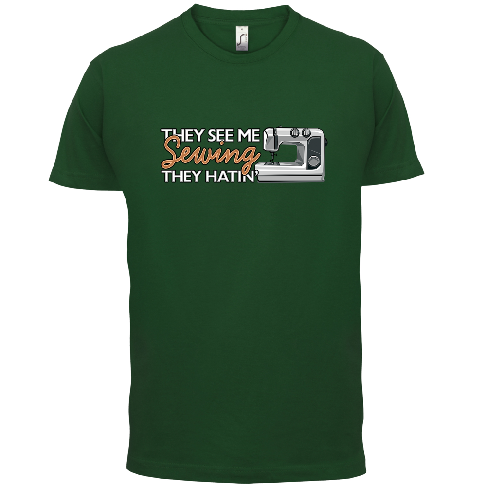 They See me Sewing, they Hating T Shirt