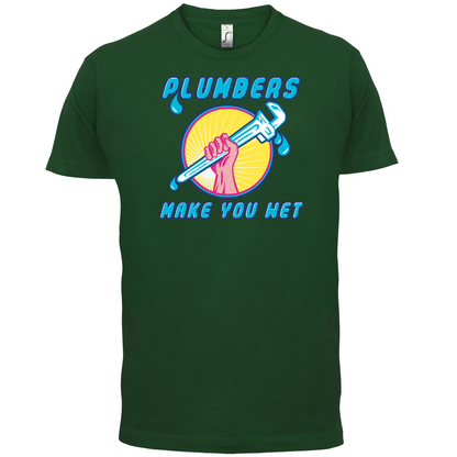 Plumbers Make You Wet T Shirt