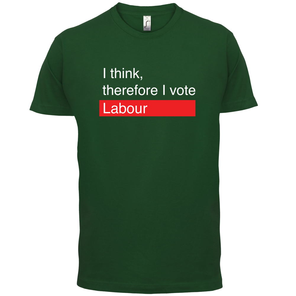 I think, therefore I vote Labour T Shirt