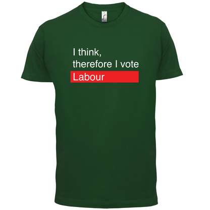 I think, therefore I vote Labour T Shirt