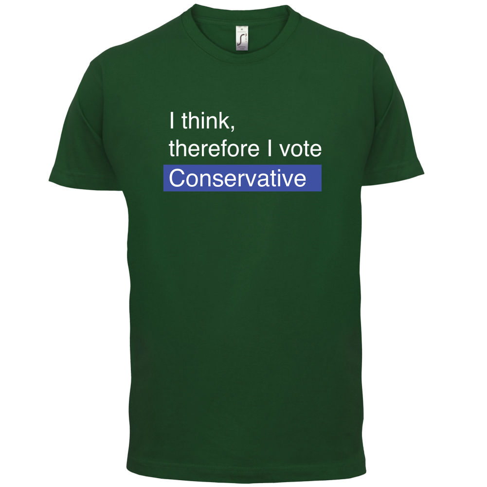 I think, therefore I vote Conservative T Shirt