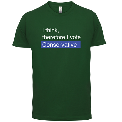 I think, therefore I vote Conservative T Shirt